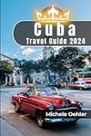 Cuba Travel Guide 2024: Immerse You