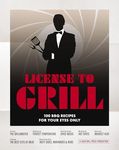 License to Grill: 100 BBQ Recipes f