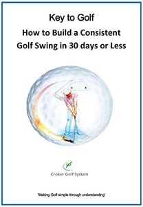 How to Build a Consistent Golf Swing in 30 Days or Less