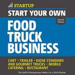 Start Your Own Food Truck Business (Second Edition): Cart, Trailer, Kiosk, Standard and Gourmet Trucks Mobile Catering Bustaurant