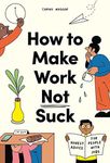 How to Make Work Not Suck: Honest A