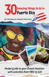 30 Amazing things to do in Puerto Rico: Pocket Guide to your Dream Vacation with activities from FREE to $20