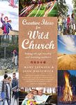 Creative Ideas for Wild Church: Taking all-age worship and learning outdoors