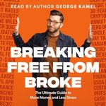 Breaking Free from Broke: The Ultimate Guide to More Money and Less Stress