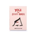 Yoga for Stiff Birds: An Illustrated Approach to Positions, Poses, and Meditations