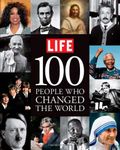 Life: 100 People Who Changed the Wo