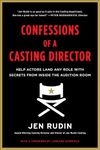 Confessions of a Casting Director: Help Actors Land Any Role with Secrets from Inside the Audition Room