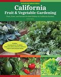 California Fruit & Vegetable Gardening, 2nd Edition: Plant, Grow, and Harvest the Best Edibles for California Gardens (Fruit & Vegetable Gardening Guides)