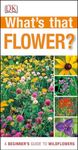 What's that Flower?: A Beginner's Guide to Wildflowers (DK What's That?)