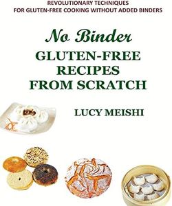 NO BINDER GLUTEN-FREE RECIPES FROM SCRATCH