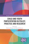 Child and Youth Participation in Policy, Practice and Research (Routledge Advances in Health and Social Policy)