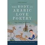 The Body in Arabic Love Poetry: The Udhri Tradition (Edinburgh Studies in Classical Islamic History and Culture)