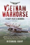 VIETNAM WARHORSE: A HUEY PILOTS MEMOIRS: TOLD BY A TWO-TOUR US ARMY IROQUOIS ('HUEY') PILOT DURING THE VIETNAM WAR. A TRIBUTE TO THE MANY WHO FLEW THIS WONDERFUL WARHORSE.