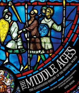 The Middle Ages: The Illustrated History of the Medieval World