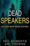 Dead Speakers (DS Leah West Book 16): A fast-paced crime thriller (DS Leah West Crime Thrillers)