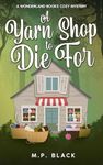 A Yarn Shop to Die For (A Wonderland Books Cozy Mystery Book 5)