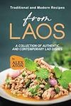 Traditional and Modern Recipes from Laos: A Collection of Authentic and Contemporary Lao Dishes