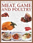 The World Encyclopedia of Meat, Game and Poultry: Everything You Need to Know About Beef, Veal, Lamb, Pork, Feathered and Furred Game, Poultry, Sausages and Cured Meats