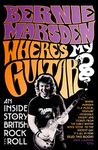 Where’s My Guitar?: An Inside Story of British Rock and Roll