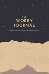 The Worry Journal: Daily Exercises for Mental Relief You Deserve