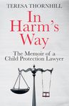 In Harm’s Way: The must read legal memoir, the untold story of the Family Court.