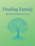 Finding Family My DNA Matches Journal: A workbook to organise and record everything about your DNA matches