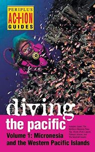 Diving the Pacific: Volume 1: Micronesia and the Western Pacific Islands