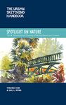 The Urban Sketching Handbook Spotlight on Nature: Tips and Techniques for Drawing and Painting Nature on Location (Urban Sketching Handbooks)