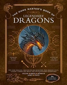 The Game Master's Book of Legendary Dragons: Epic new dragons, dragon-kin and monsters, plus dragon cults, classes, combat and magic for 5th Edition RPG adventures (The Game Master Series)