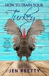 How To Train Your Turkey: Pro Tips 