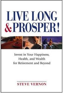(Live Long and Prosper: Invest in Your Happiness, Health and Wealth for Retirement and Beyond) By Steve Vernon (Author) Paperback on (Jan , 2005)