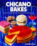 Chicano Bakes: Recipes for Mexican 