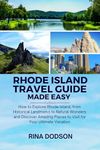 Rhode Island Travel Guide Made Easy: How to Explore Rhode Island, from Historical Landmarks to Natural Wonders and Discover Amazing Places to Visit for Your Ultimate Vacation