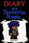 Terraria: Diary of a Terraria Noob (An Unofficial Terraria Book)