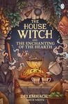 The House Witch and The Enchanting of the Hearth (The House Witch 1)