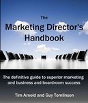 The Marketing Director's Handbook: The Definitive Guide to Superior Marketing for Business and Boardroom Success: Volume 1