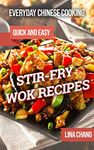 Everyday Chinese Cooking: Quick and Easy Stir-Fry Wok Recipes (Quick and Easy Asian Cookbooks Book 1)