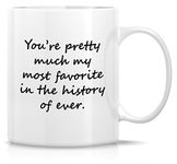 Retreez Funny Mug - You're My Most Favorite in History 11 Oz Ceramic Coffee Mugs - Funny, Sarcasm, Sarcastic, Motivational, Inspirational birthday gift for husband, wife, boyfriend, girlfriend, friend