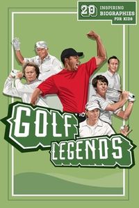 Golf Legends: 20 Inspiring Biographies For Kids - The Greatest Golfers Of All Time