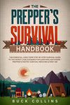 The Preppers Survival Handbook: The Essential Long Term Step-By-Step Survival Guide to the Worst Case Scenario for Surviving Anywhere - Prepper's ... & First Aid: 1 (Survival Tactics 101)