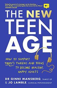 New Teen Age: How to support today's tweens and teens to become healthy, happy adults