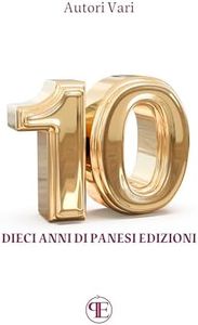 10: Dieci anni di Panesi Edizioni (Italian Edition)