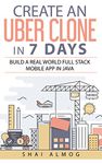 Create an Uber Clone in 7 Days: Build a real world full stack mobile app in Java (Clone a Mobile App in Java Book 1)