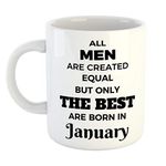 FurnishFantasy - All Men are Created Equal but only The Best are Born in January Coffee Mug - Best Birthday Gift for Husband, Brother, Father, Boyfriend - Color - White (0640)