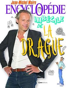 Encyclopédie imbécile de la drague (HUMOUR)