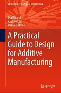 A Practical Guide to Design for Additive Manufacturing (Springer Series in Advanced Manufacturing)