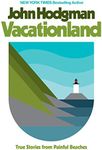 Vacationland: True Stories from Painful Beaches