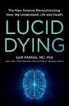 Lucid Dying: The New Science Revolutionizing How We Understand Life and Death