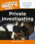 The Complete Idiot's Guide To Private Investigating, Third Edition: Discover How the Pros Uncover the Facts and Get to the Truth (Complete Idiot's Guides (Lifestyle Paperback))