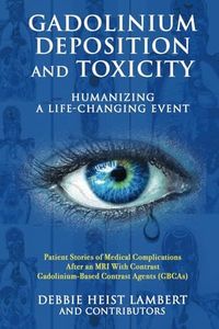 Gadolinium Deposition and Toxicity: Humanizing a Life-Changing Even